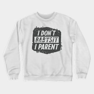 I Don't Babysit I Parent Shirt for Dads - GraphicLoveShop Crewneck Sweatshirt